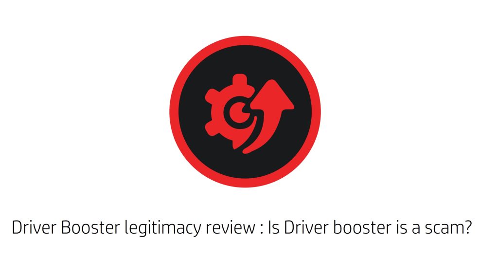 Driver Booster legitimacy review : Is Driver booster is a scam? Is it worth to use?