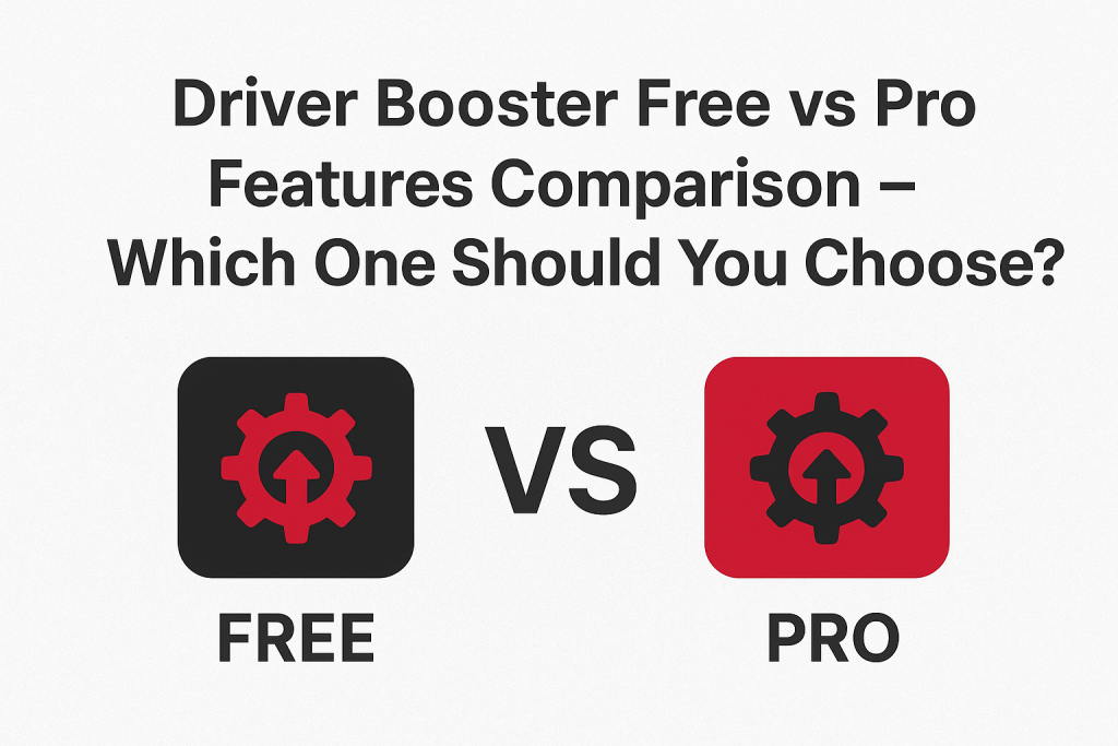 Driver Booster Free vs Pro Features Comparison Which one you'll use?